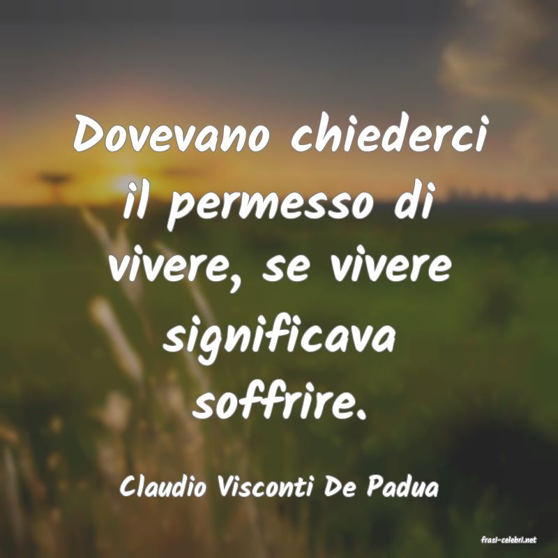 frasi di  Claudio Visconti De Padua
