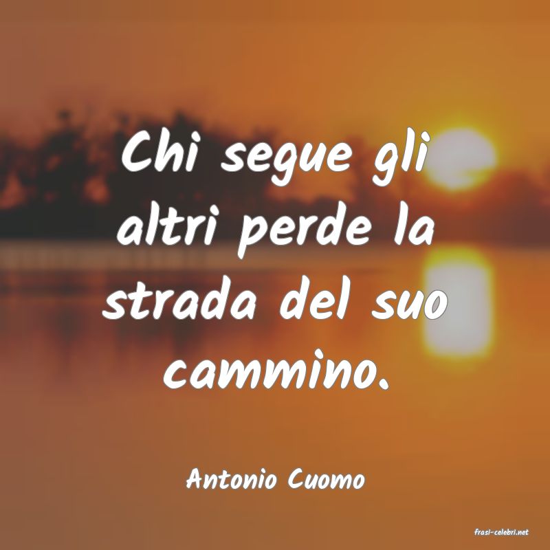 frasi di  Antonio Cuomo
