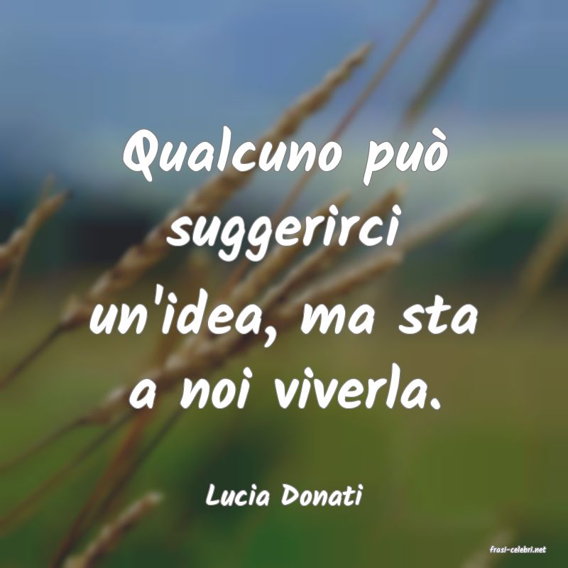 frasi di  Lucia Donati
