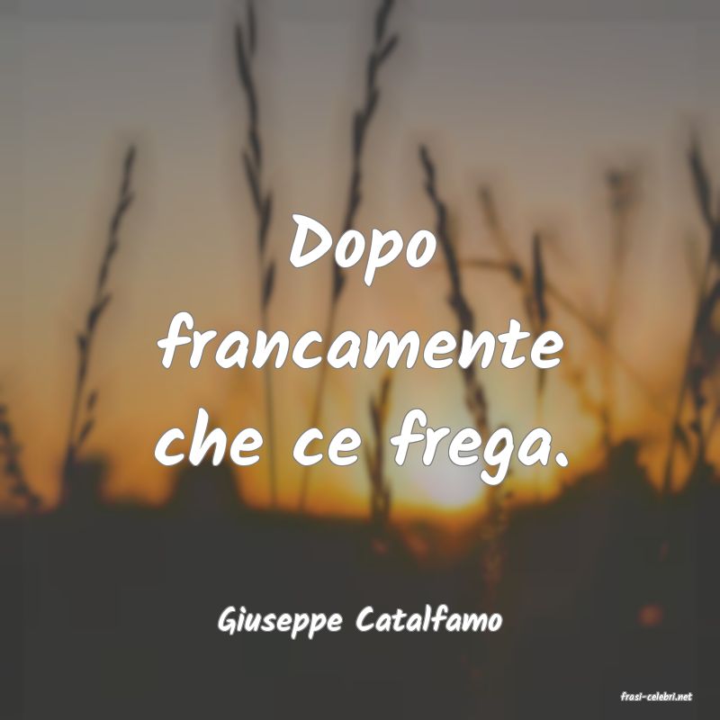 frasi di  Giuseppe Catalfamo
