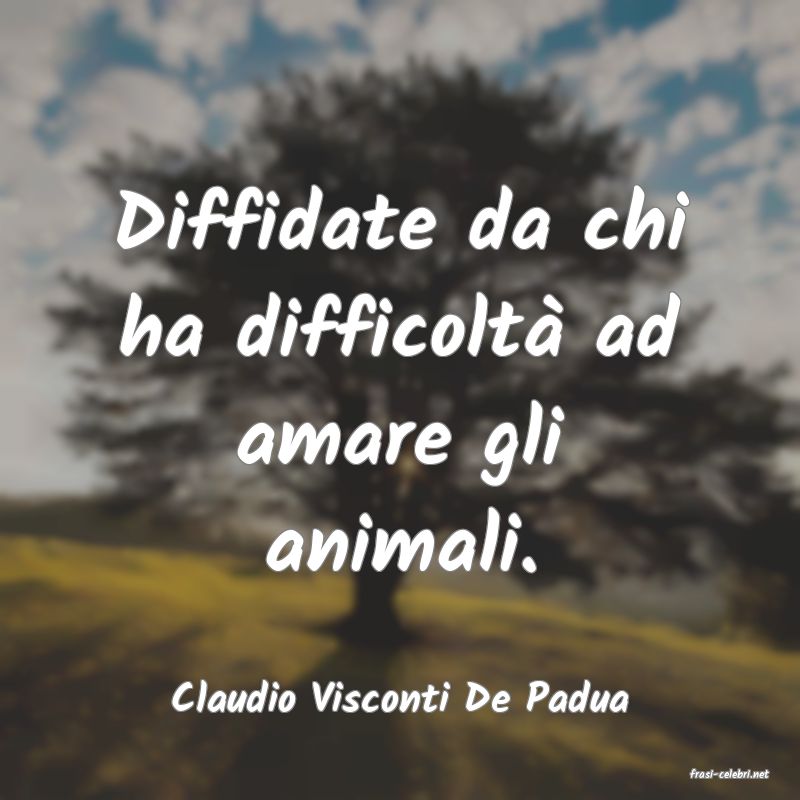 frasi di  Claudio Visconti De Padua
