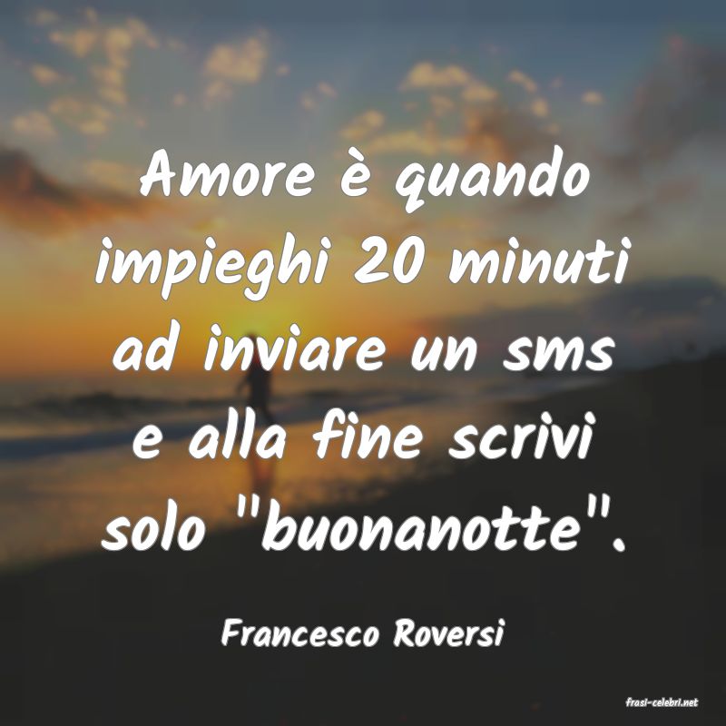 frasi di  Francesco Roversi
