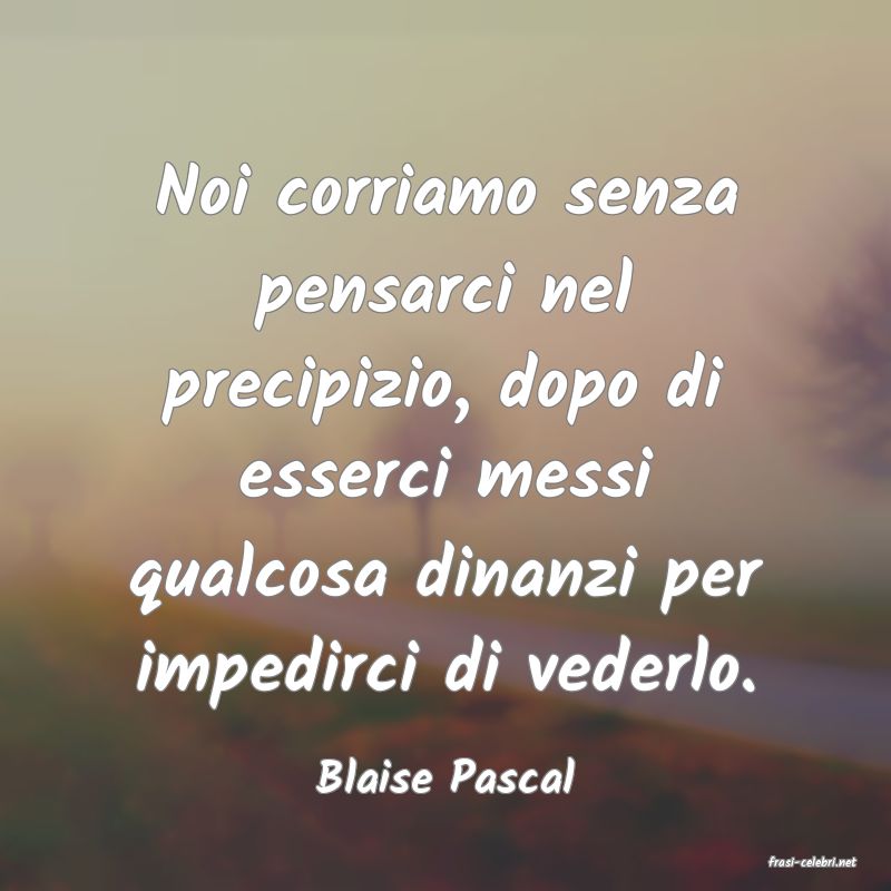 frasi di  Blaise Pascal

