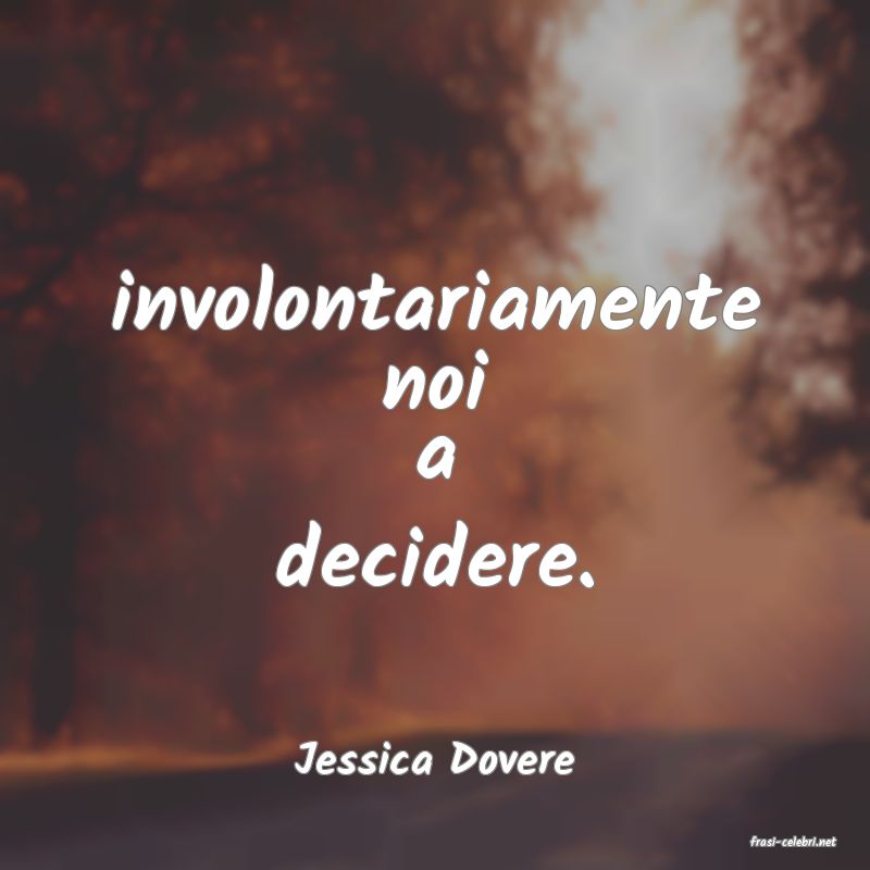 frasi di  Jessica Dovere

