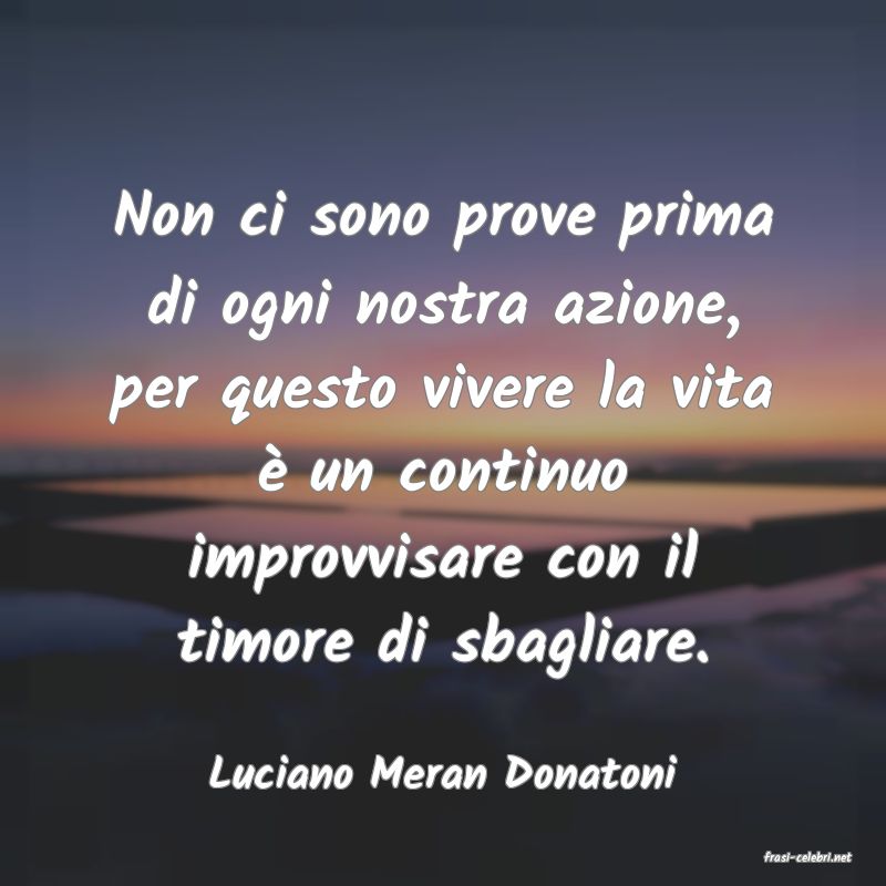 frasi di  Luciano Meran Donatoni
