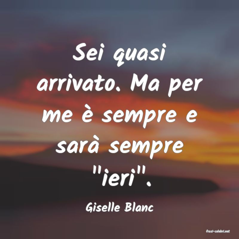 frasi di  Giselle Blanc
