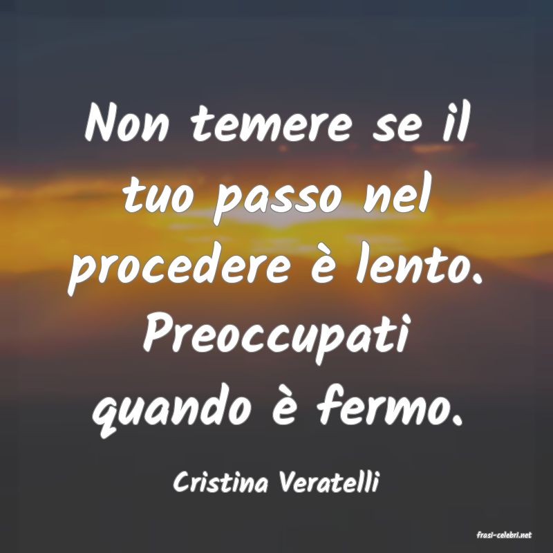 frasi di  Cristina Veratelli
