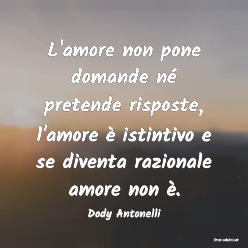 frasi di  Dody Antonelli

