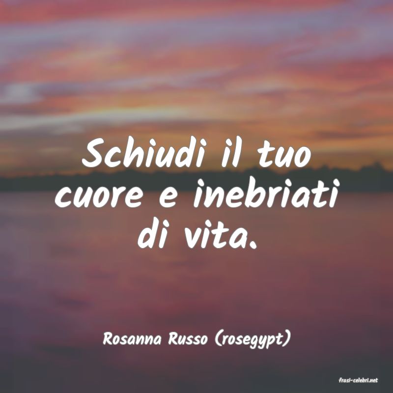 frasi di  Rosanna Russo (rosegypt)

