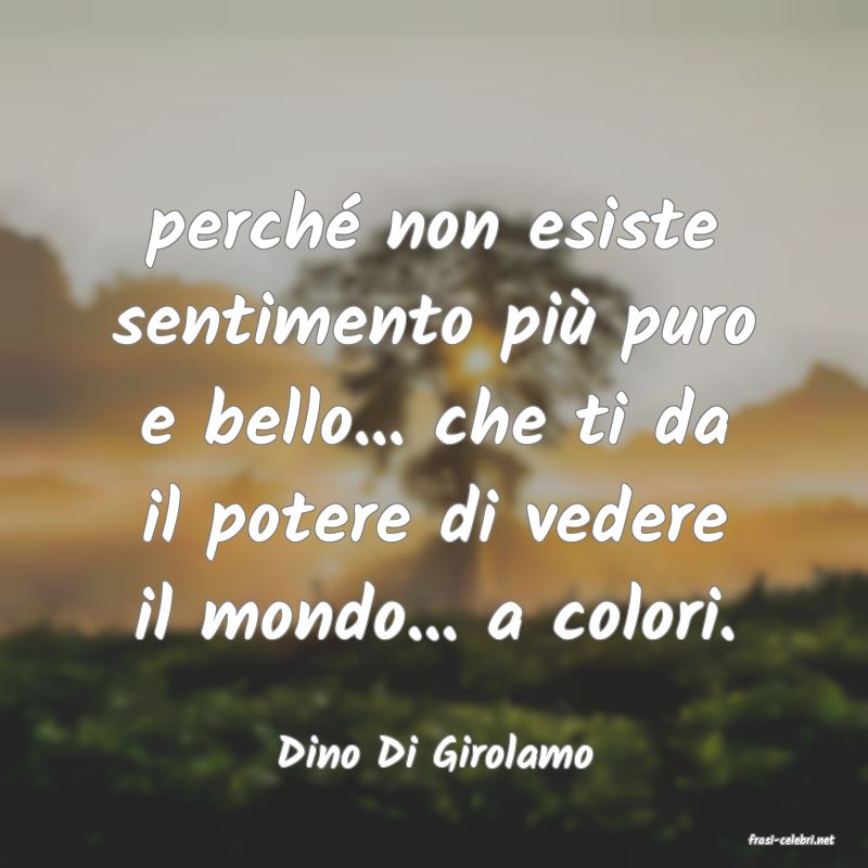 frasi di  Dino Di Girolamo
