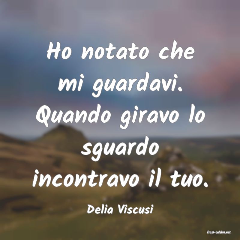 frasi di  Delia Viscusi

