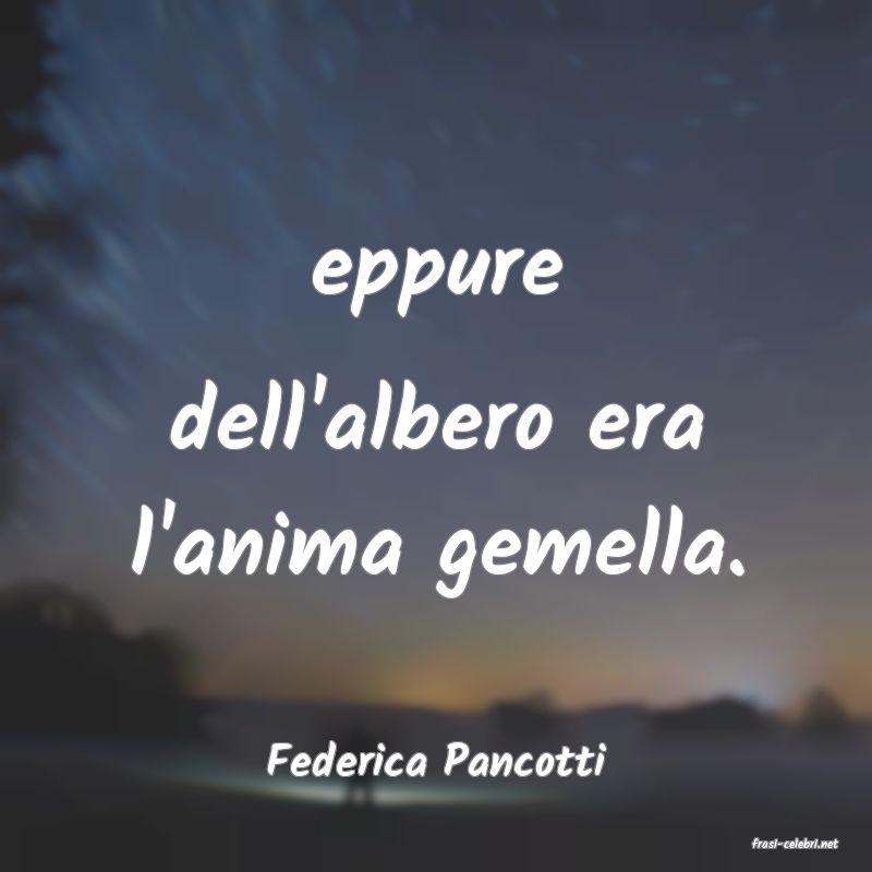 frasi di  Federica Pancotti
