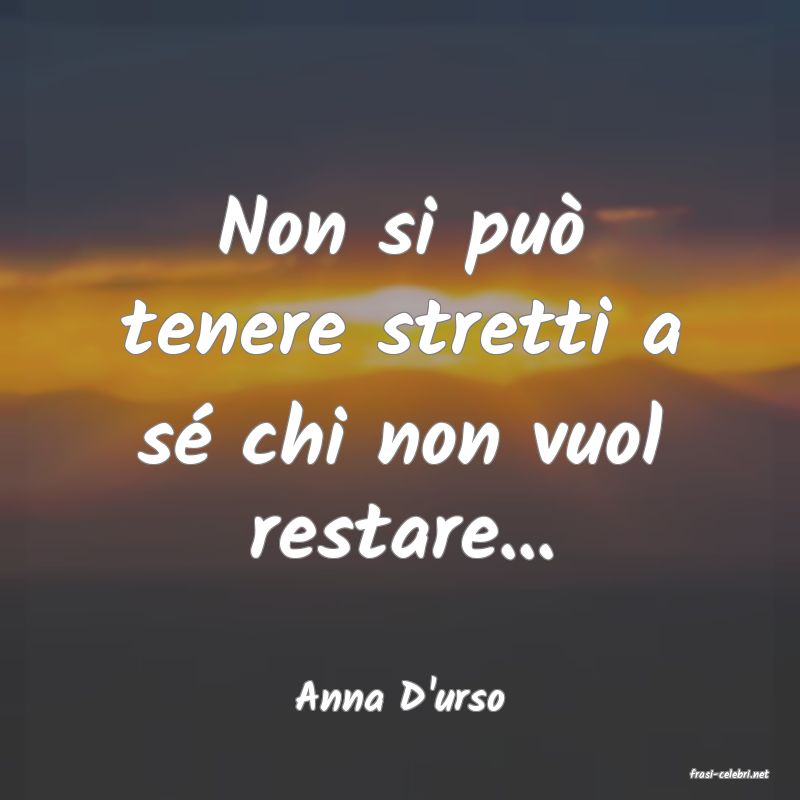 frasi di  Anna D'urso
