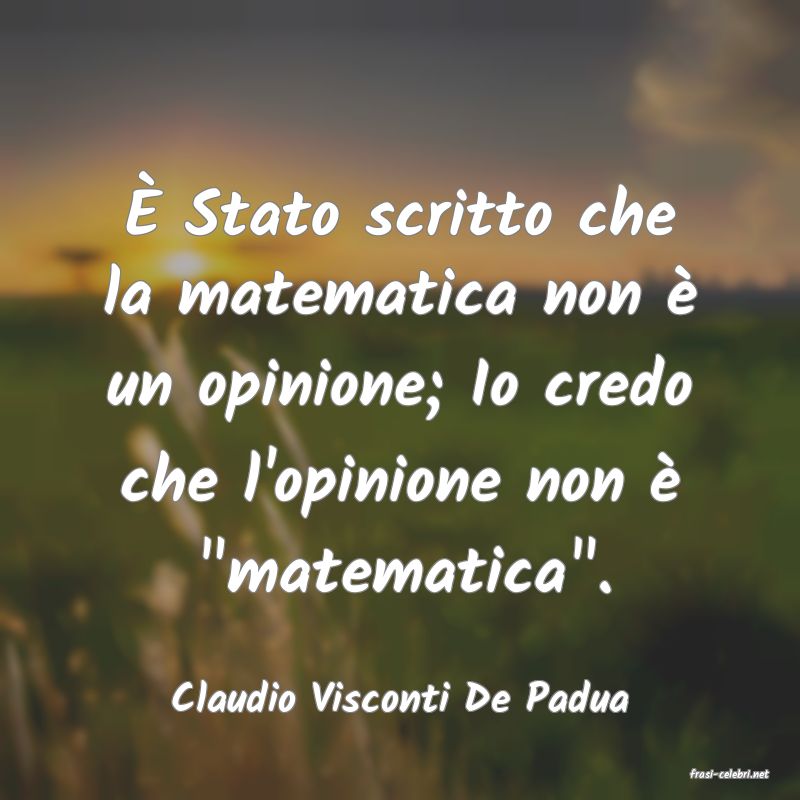 frasi di  Claudio Visconti De Padua
