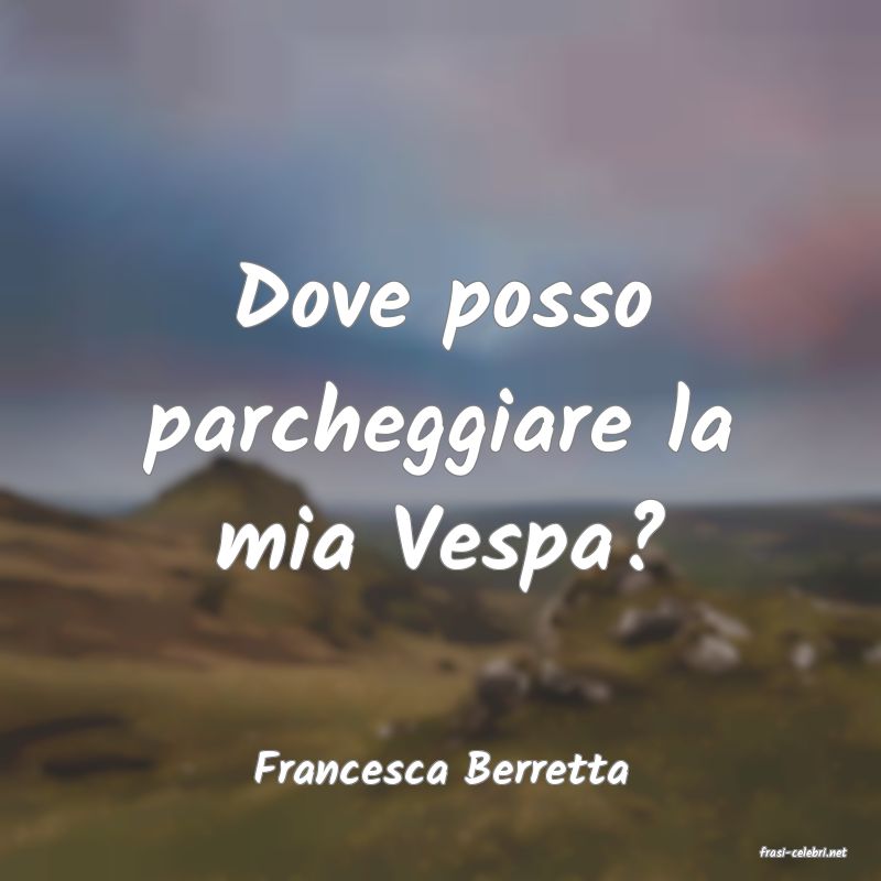 frasi di  Francesca Berretta
