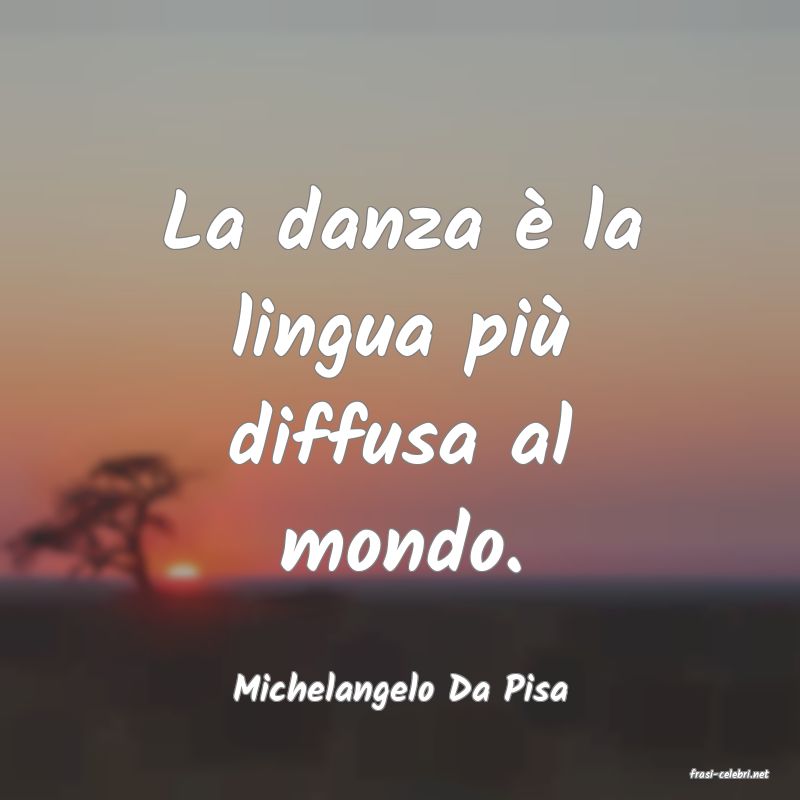 frasi di  Michelangelo Da Pisa
