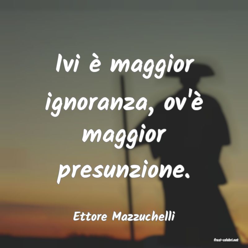 frasi di  Ettore Mazzuchelli
