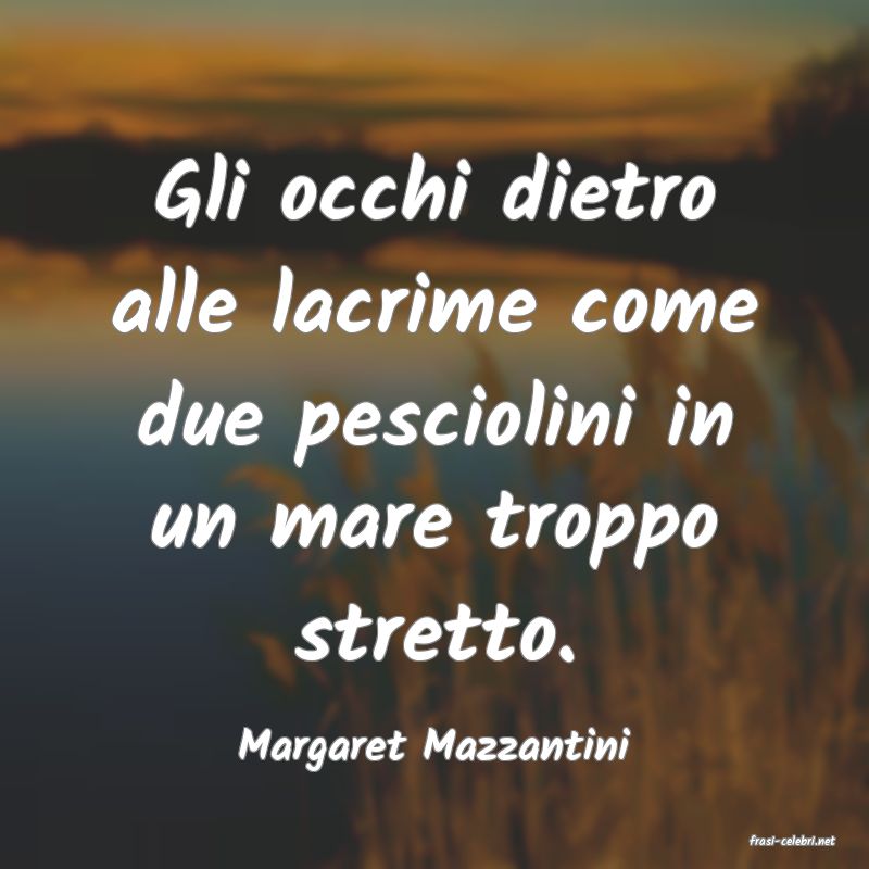 frasi di  Margaret Mazzantini
