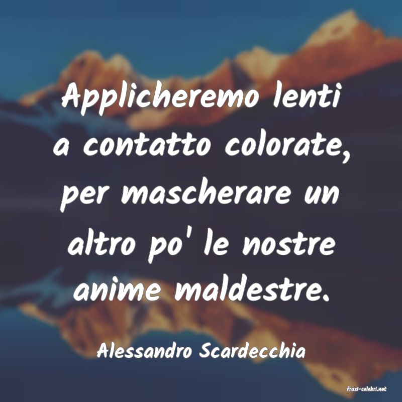 frasi di  Alessandro Scardecchia
