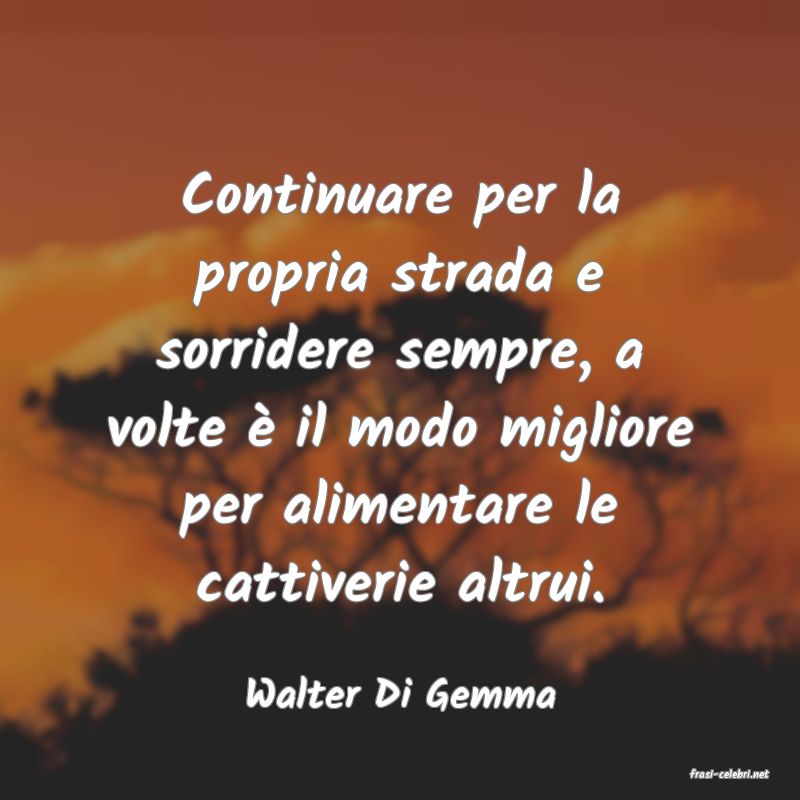 frasi di  Walter Di Gemma
