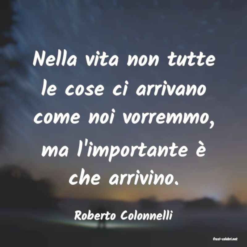 frasi di  Roberto Colonnelli

