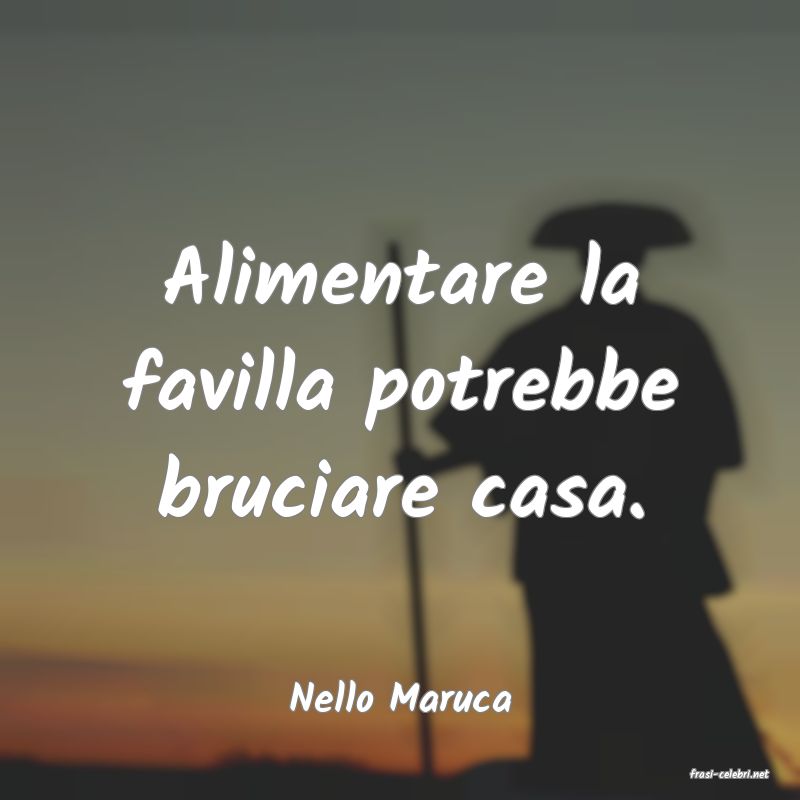 frasi di  Nello Maruca
