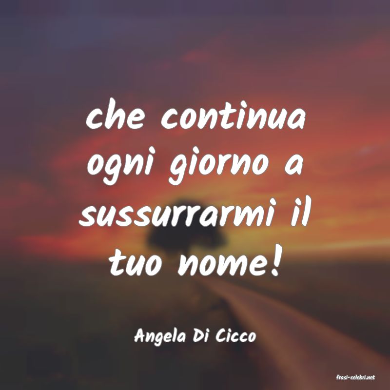 frasi di  Angela Di Cicco
