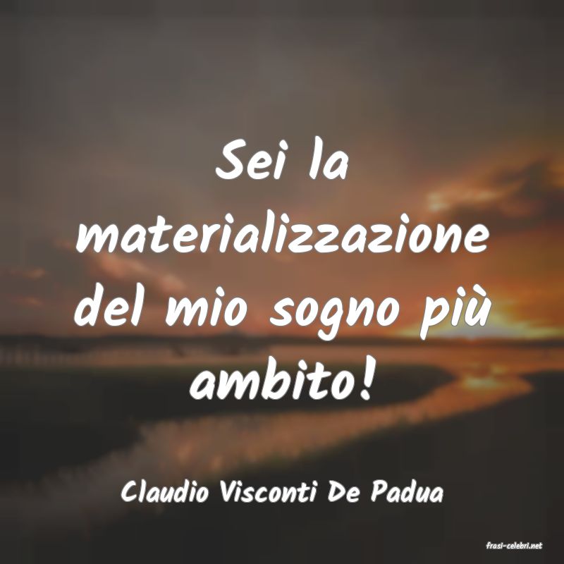 frasi di  Claudio Visconti De Padua
