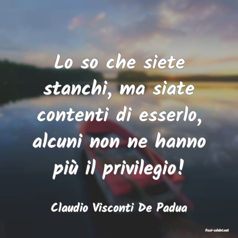 frasi di  Claudio Visconti De Padua
