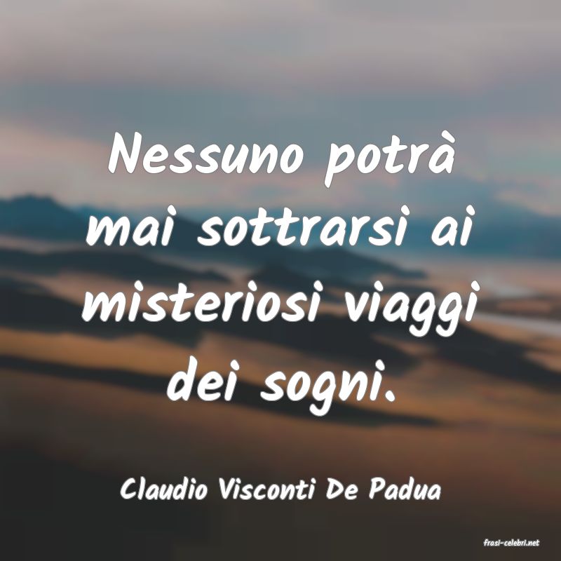 frasi di  Claudio Visconti De Padua
