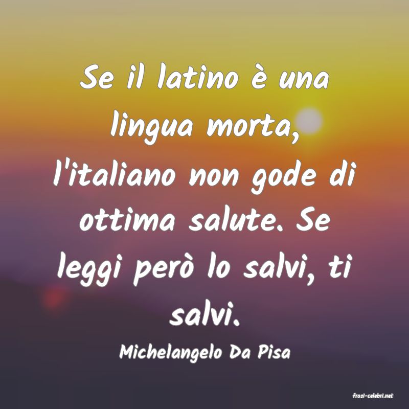 frasi di  Michelangelo Da Pisa
