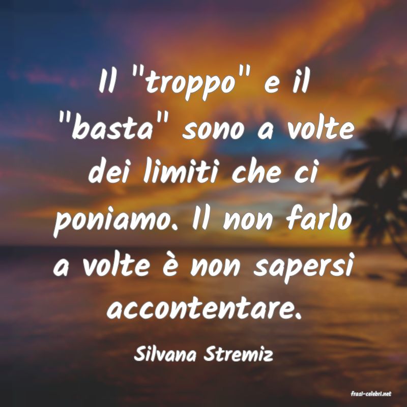 frasi di  Silvana Stremiz
