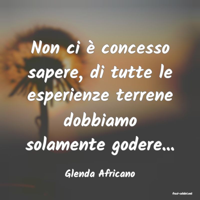 frasi di  Glenda Africano
