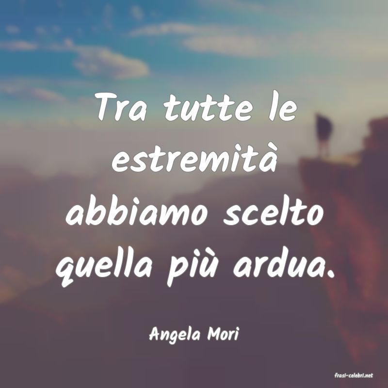 frasi di  Angela Mori
