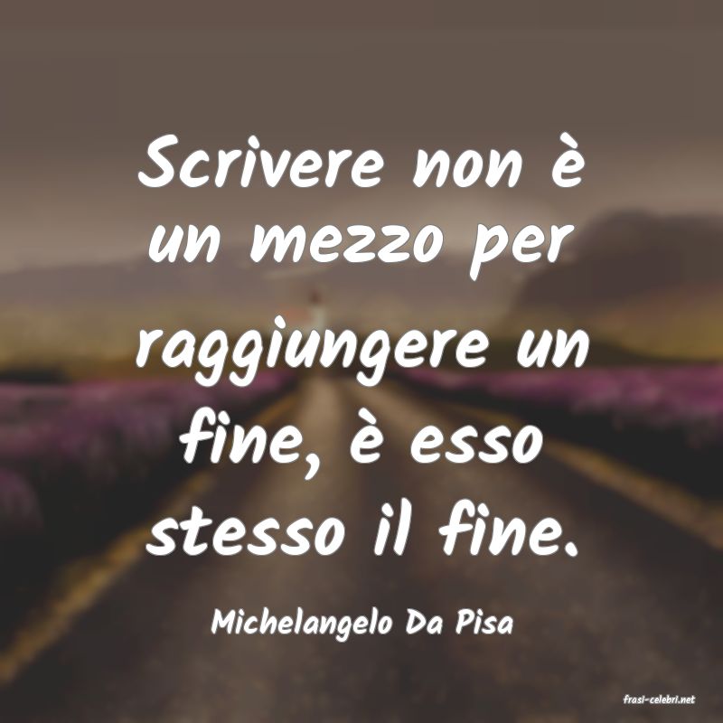 frasi di  Michelangelo Da Pisa
