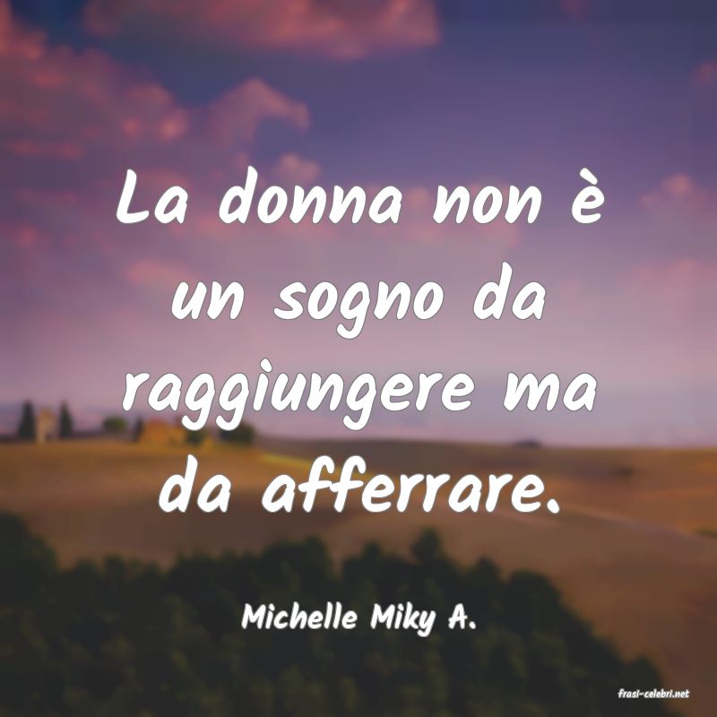 frasi di  Michelle Miky A.
