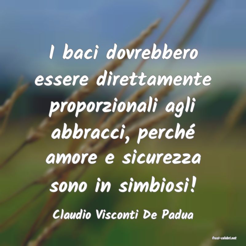 frasi di  Claudio Visconti De Padua
