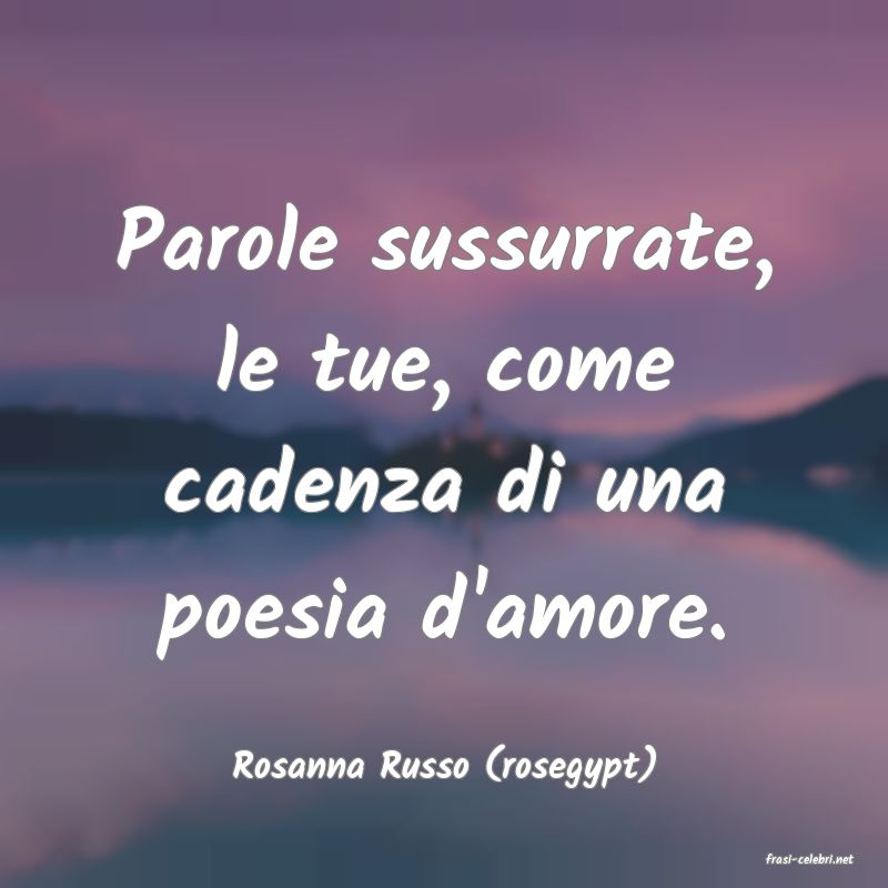 frasi di  Rosanna Russo (rosegypt)
