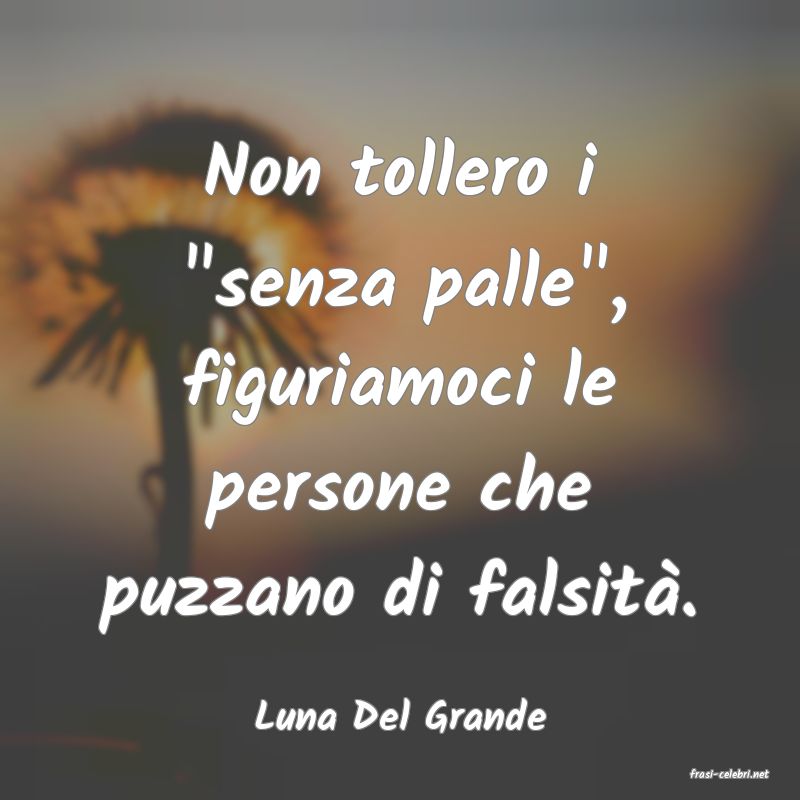 frasi di Luna Del Grande