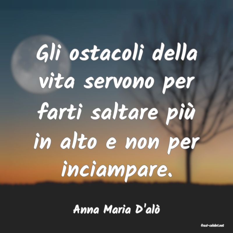 frasi di Anna Maria D'al