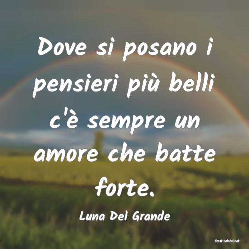 frasi di  Luna Del Grande
