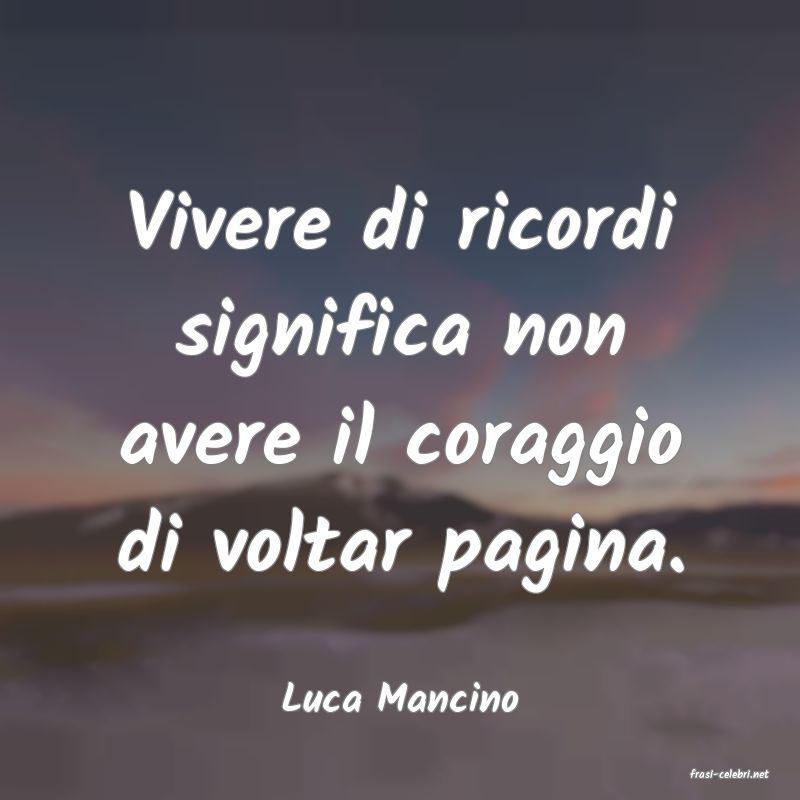 frasi di  Luca Mancino
