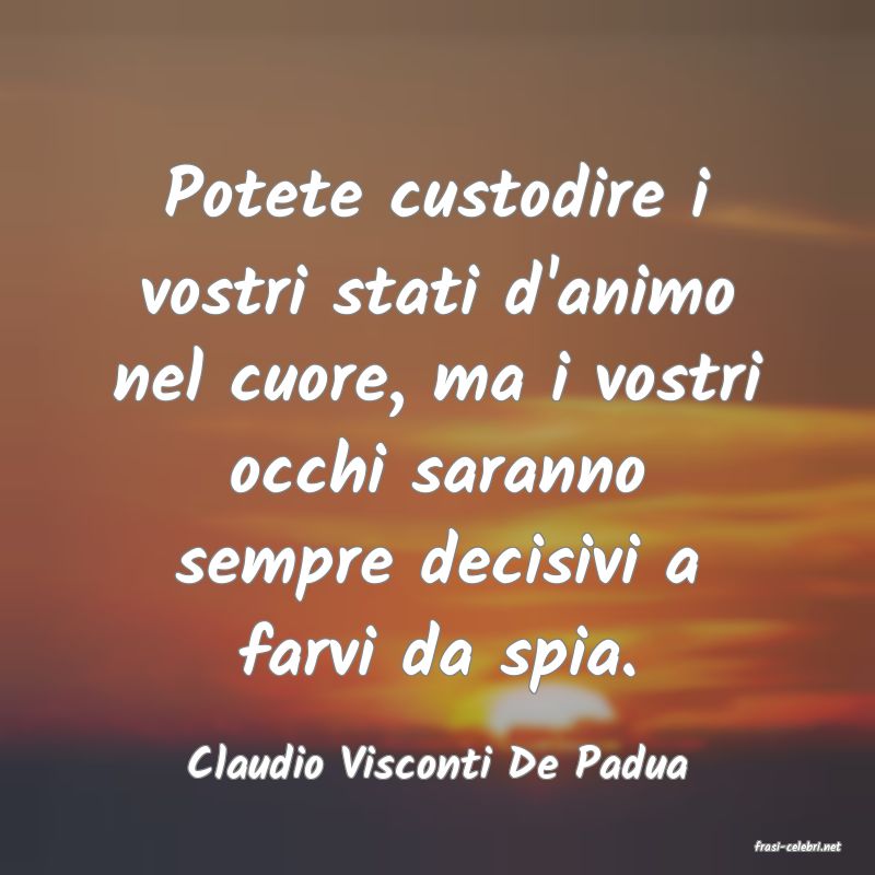 frasi di  Claudio Visconti De Padua
