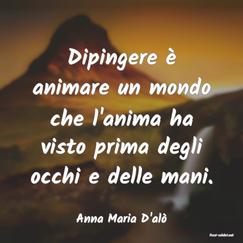 frasi di Anna Maria D'al