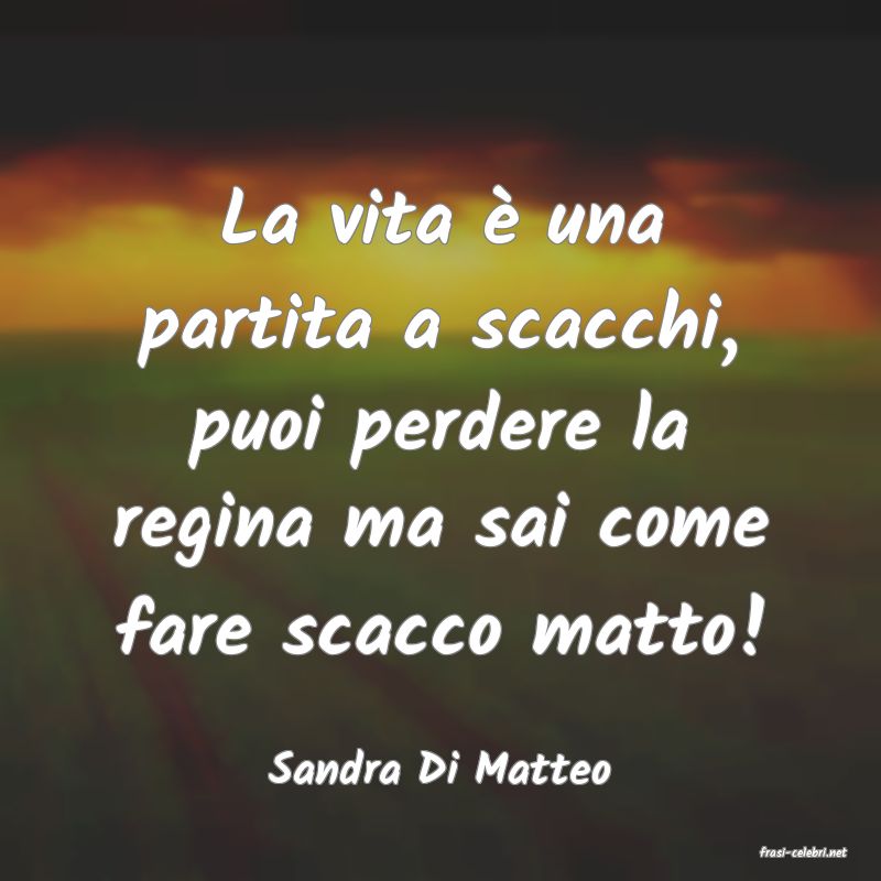 frasi di  Sandra Di Matteo
