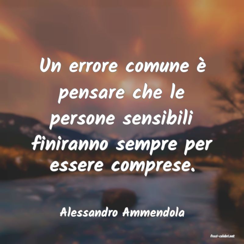 frasi di  Alessandro Ammendola

