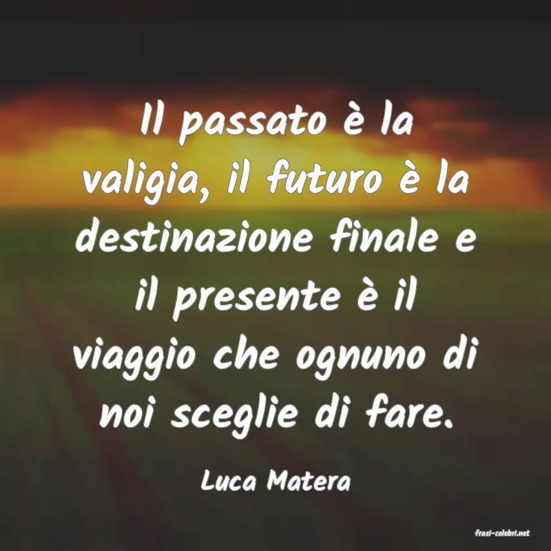frasi di  Luca Matera
