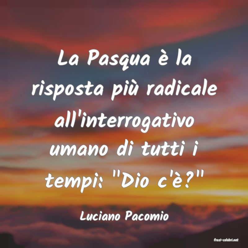 frasi di  Luciano Pacomio
