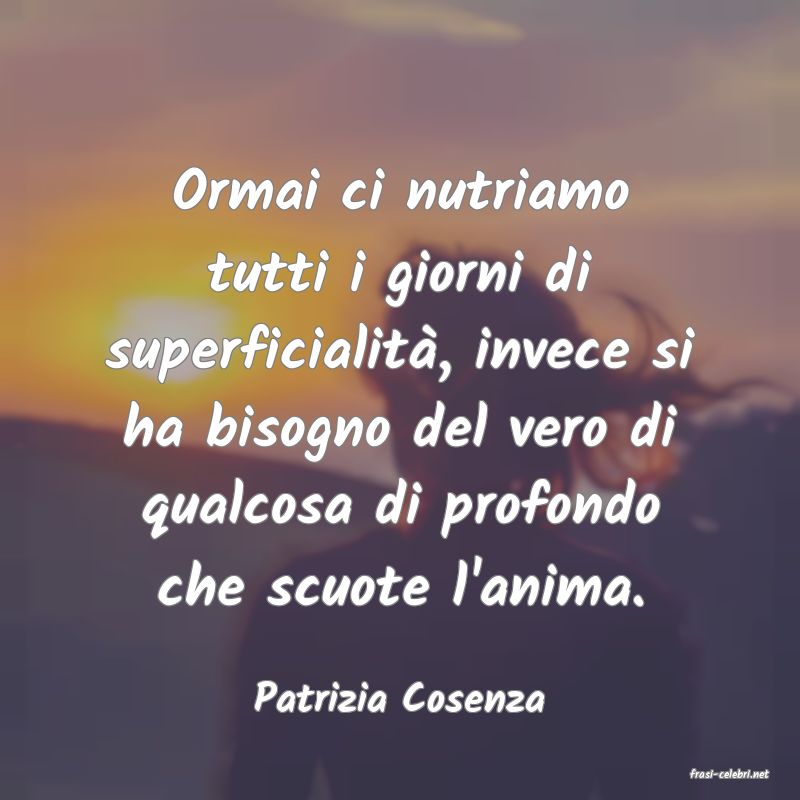 frasi di  Patrizia Cosenza
