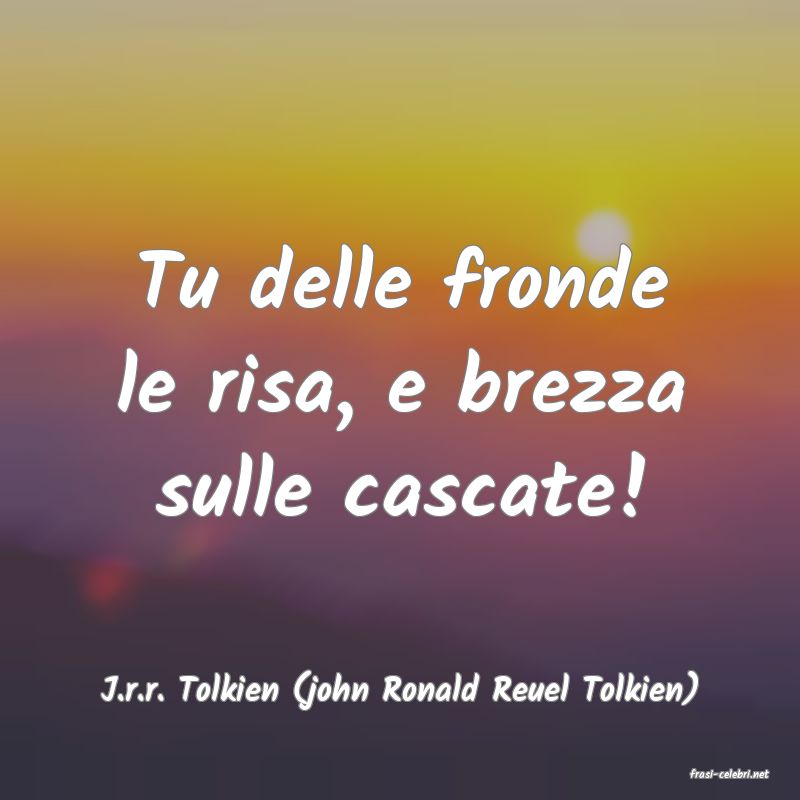 frasi di  J.r.r. Tolkien (john Ronald Reuel Tolkien)
